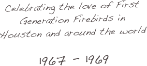 Celebrating the love of First Generation Firebirds in Houston and around the world

1967 - 1969